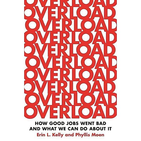 Overload: How Good Jobs Went Bad and What We Can Do about It, Erin L. Kelly, Phyllis Moen