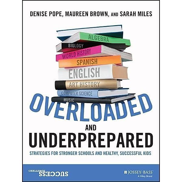 Overloaded and Underprepared, Denise Pope, Maureen Brown, Sarah Miles