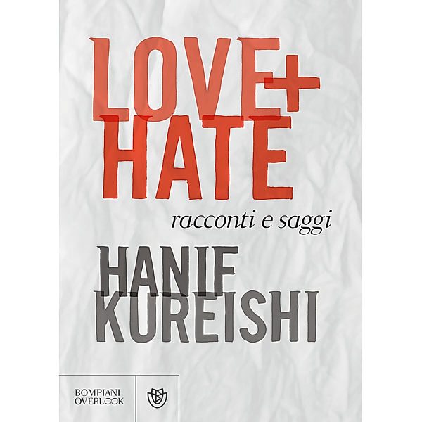 Overlook - Bompiani: Love + Hate, Hanif Kureishi