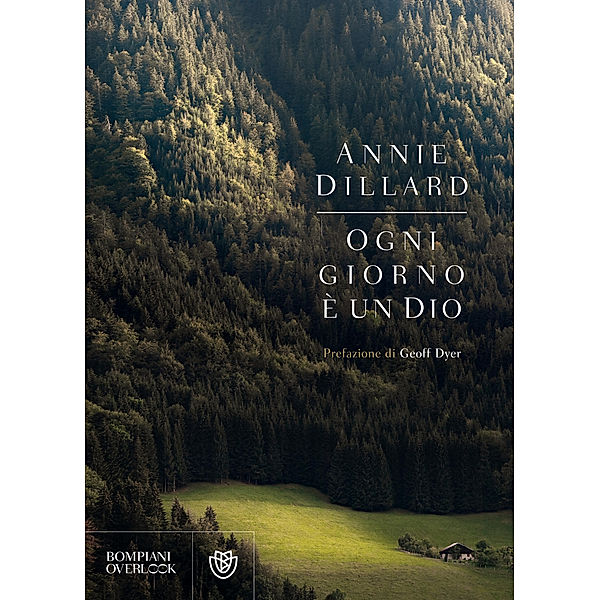 Overlook - Bompiani: Ogni giorno è un dio, Annie Dillard