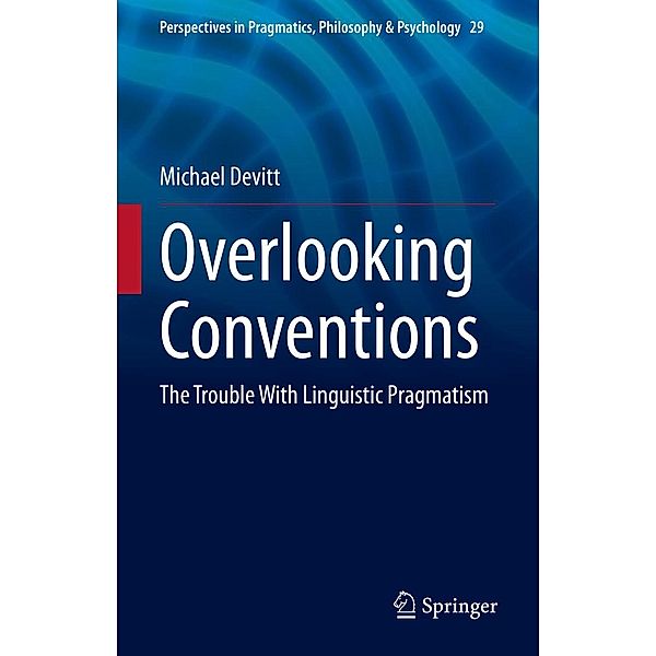 Overlooking Conventions / Perspectives in Pragmatics, Philosophy & Psychology Bd.29, Michael Devitt