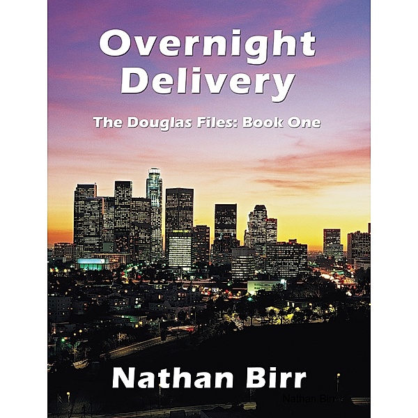 Overnight Delivery - the Douglas Files: Book One, Nathan Birr