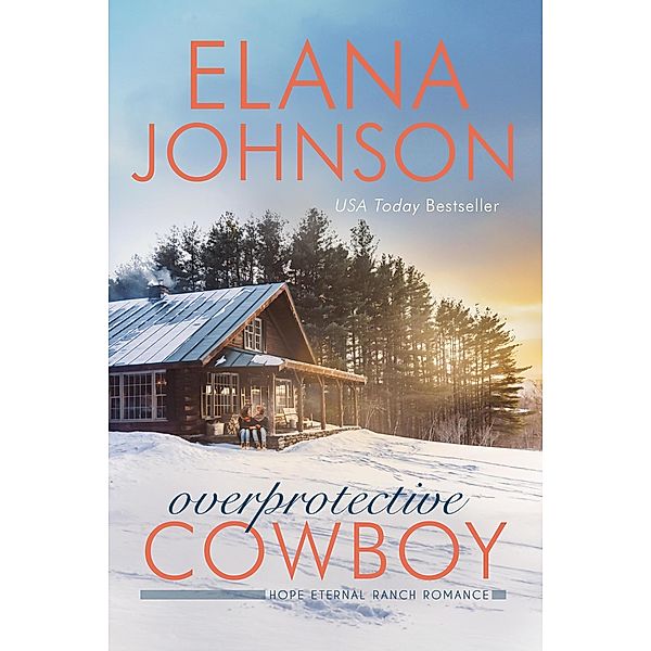 Overprotective Cowboy (Hope Eternal Ranch Romance, #2) / Hope Eternal Ranch Romance, Elana Johnson