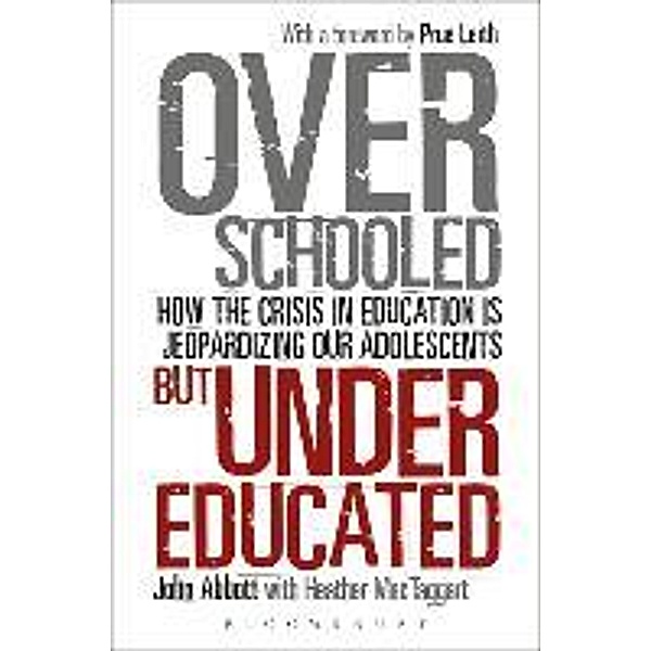 Overschooled But Undereducated: How the Crisis in Education Is Jeopardizing Our Adolescents, John Abbott