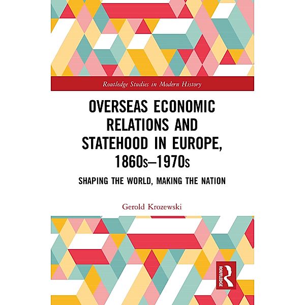 Overseas Economic Relations and Statehood in Europe, 1860s-1970s, Gerold Krozewski