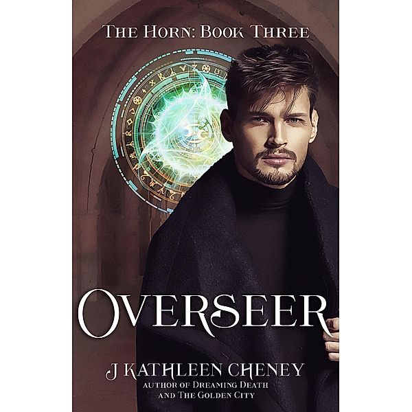 Overseer (The Horn, #3) / The Horn, J. Kathleen Cheney