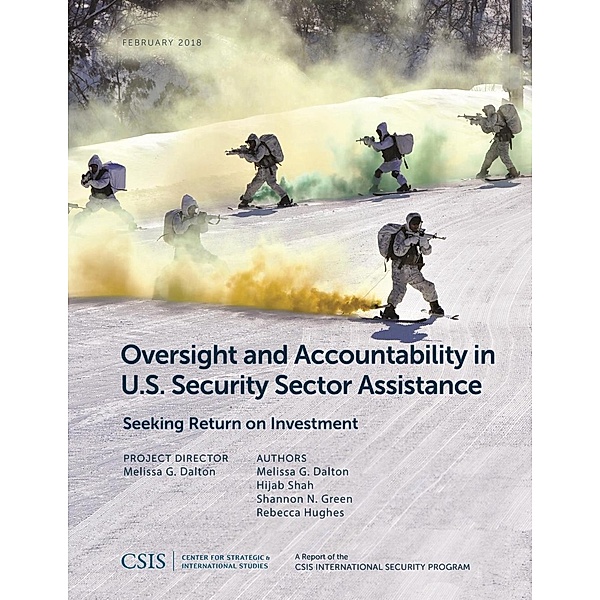 Oversight and Accountability in U.S. Security Sector Assistance / CSIS Reports, Melissa G. Dalton, Hijab Shah, Shannon N. Green, Rebecca Hughes