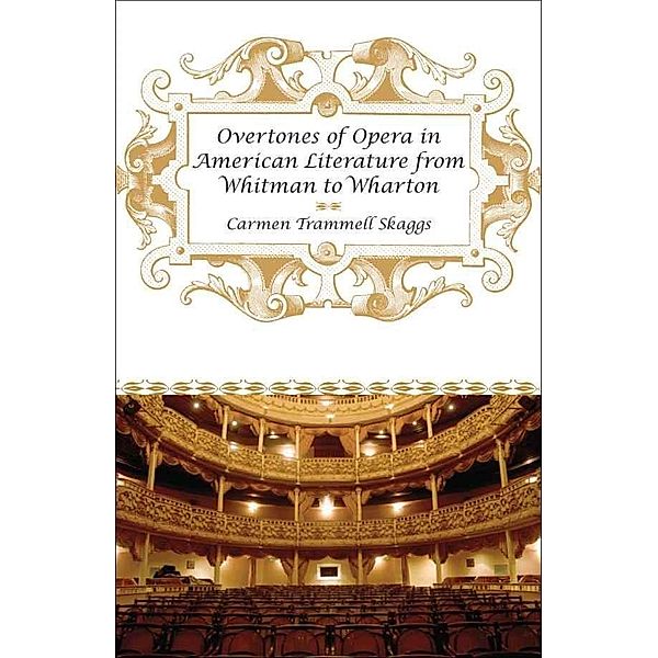 Overtones of Opera in American Literature from Whitman to Wharton, Carmen Trammell Skaggs