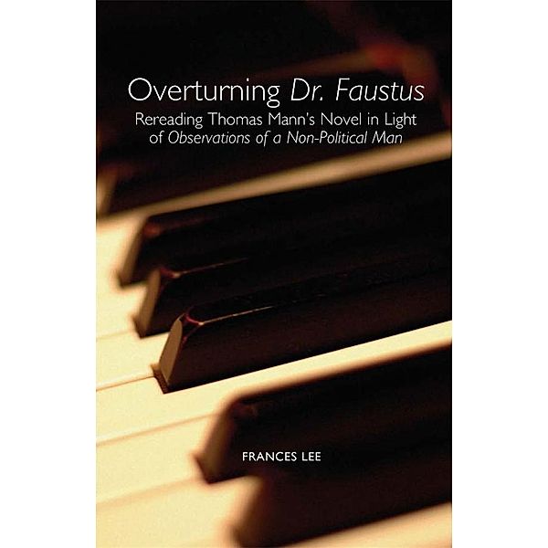 Overturning Dr. Faustus / Studies in German Literature Linguistics and Culture Bd.4, Frances Lee