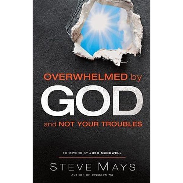 Overwhelmed by God and Not Your Troubles, Steve Mays