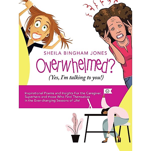 Overwhelmed? (Yes, I'm Talking to You!), Sheila Bingham Jones