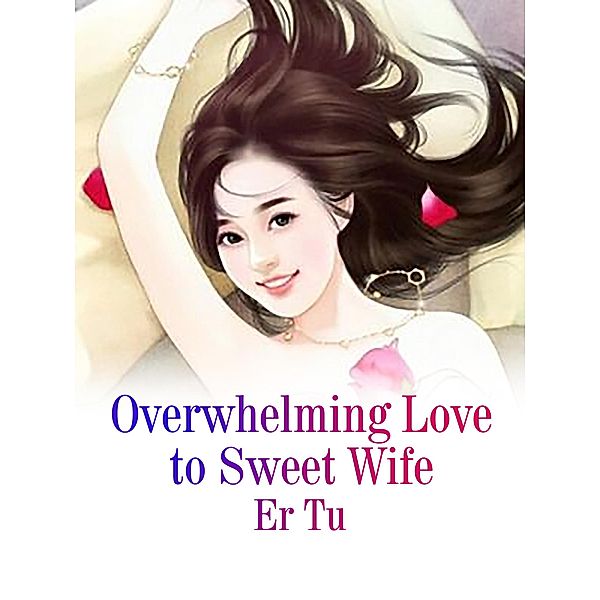 Overwhelming Love to Sweet Wife, Er Tu