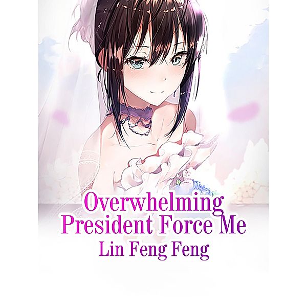 Overwhelming President Force Me, Lin Fengfeng