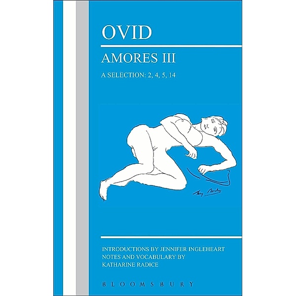 Ovid: Amores III, a Selection: 2, 4, 5, 14, Jennifer Ingleheart, Katharine Radice