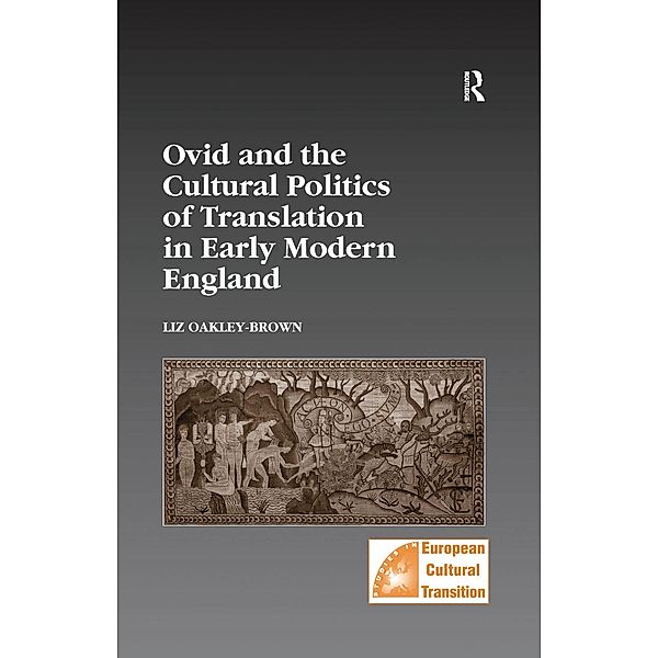 Ovid and the Cultural Politics of Translation in Early Modern England, Liz Oakley-Brown