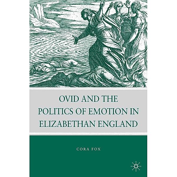 Ovid and the Politics of Emotion in Elizabethan England, C. Fox