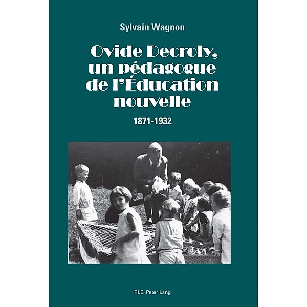 Ovide Decroly, un pedagogue de l'Education nouvelle, Sylvain Wagnon