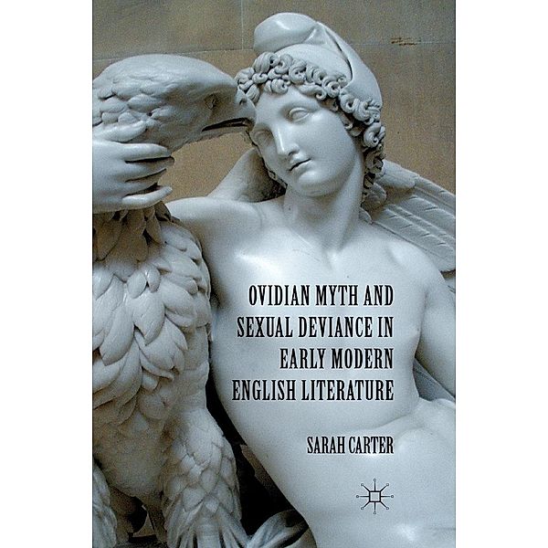Ovidian Myth and Sexual Deviance in Early Modern English Literature, S. Carter