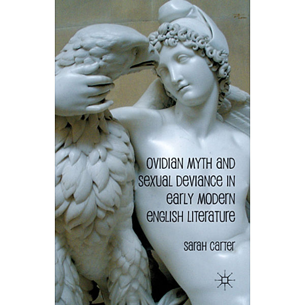 Ovidian Myth and Sexual Deviance in Early Modern English Literature, S. Carter