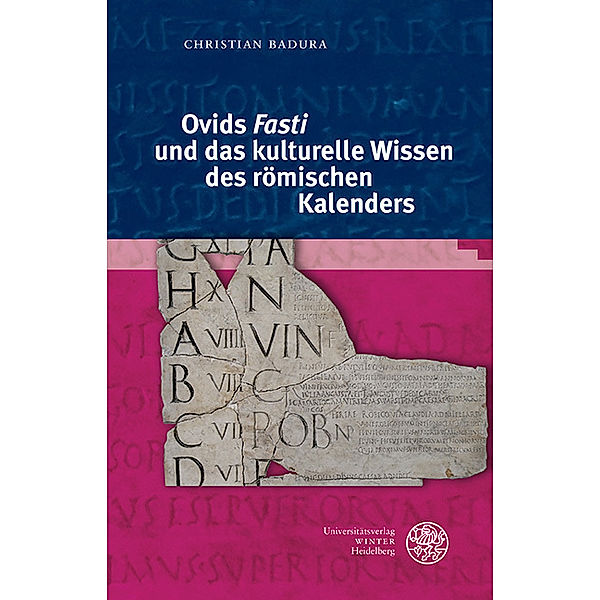 Ovids 'Fasti' und das kulturelle Wissen des römischen Kalenders, Christian Badura