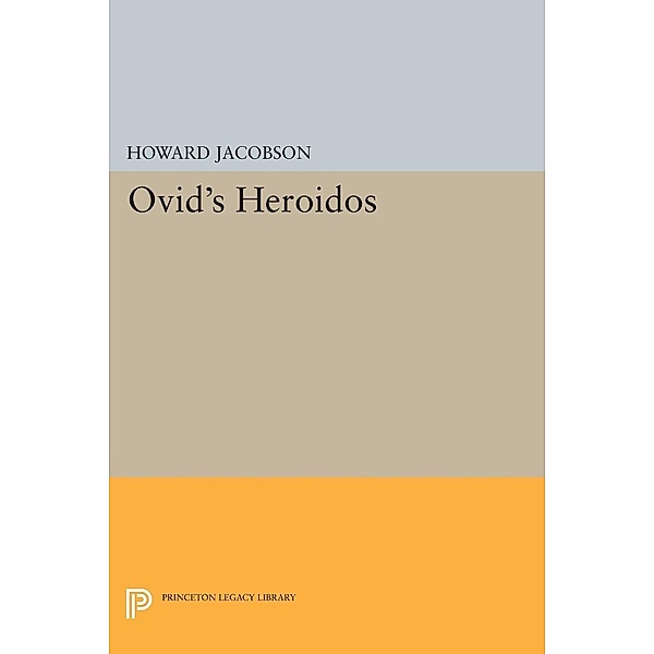 Ovid's Heroidos / Princeton Legacy Library Bd.1301, Howard Jacobson