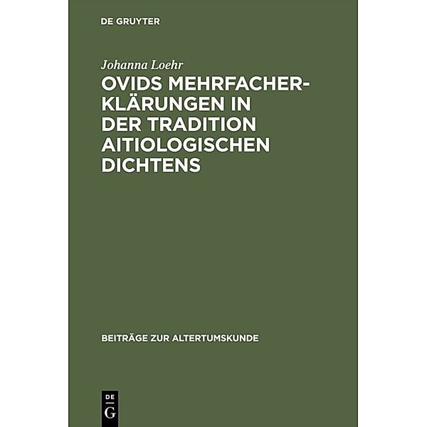 Ovids Mehrfacherklärungen in der Tradition aitiologischen Dichtens, Johanna Loehr