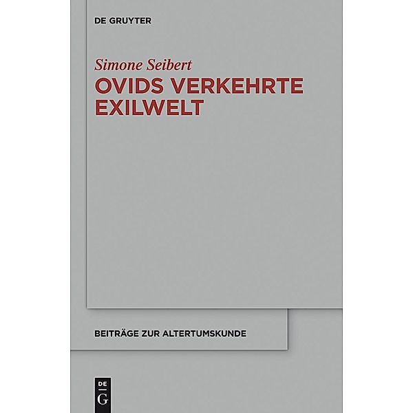 Ovids verkehrte Exilwelt / Beiträge zur Altertumskunde Bd.335, Simone Seibert