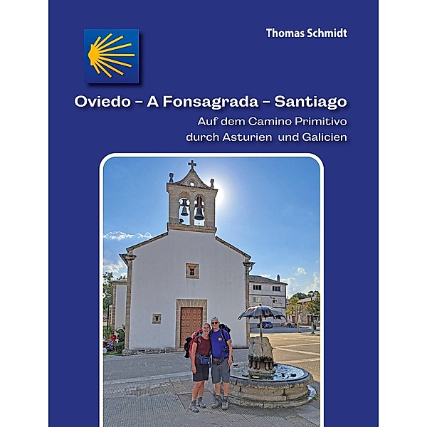 Oviedo - A Fonsagrada - Santiago / Camino Splitter: Impressionen von iberischen Jakobswegen in Wort und Bild Bd.12, Thomas Schmidt