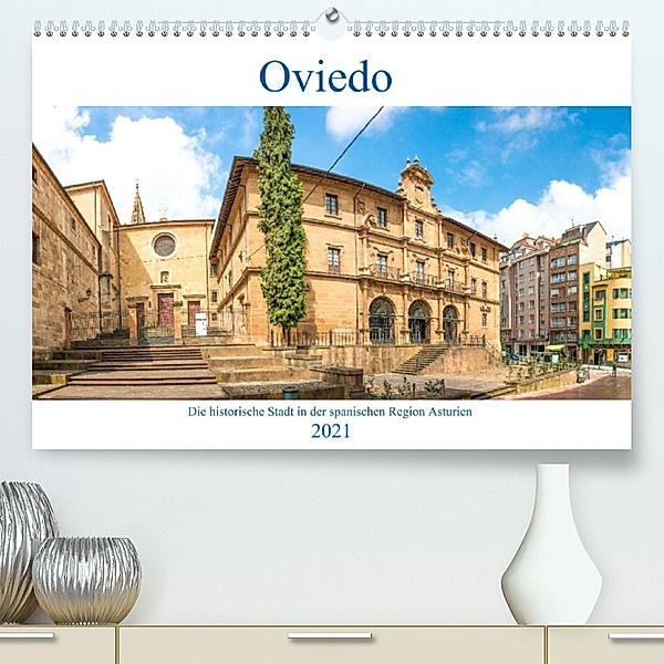 Oviedo - Die historische Stadt in der spanischen Region Asturien (Premium, hochwertiger DIN A2 Wandkalender 2021, Kunstd