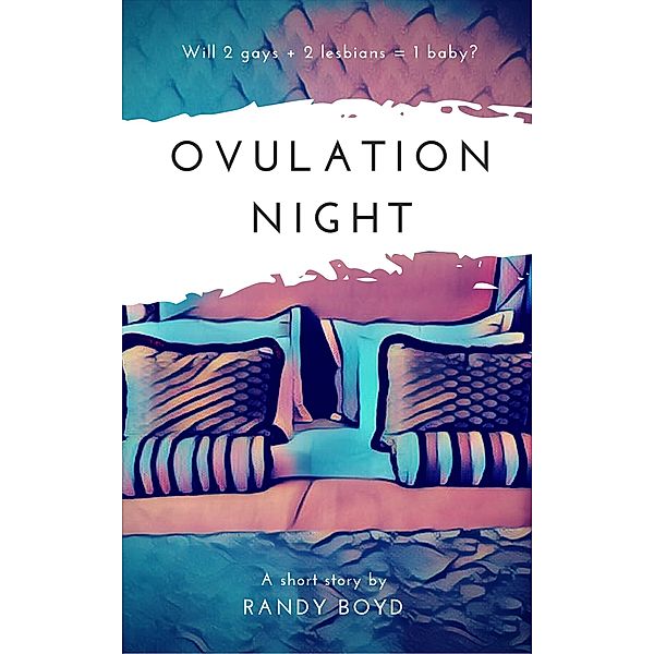 Ovulation Night: A Short Story, Randy Boyd