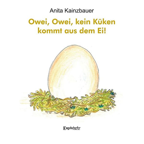 Owei, Owei, kein Küken kommt aus dem Ei!, Anita Kainzbauer