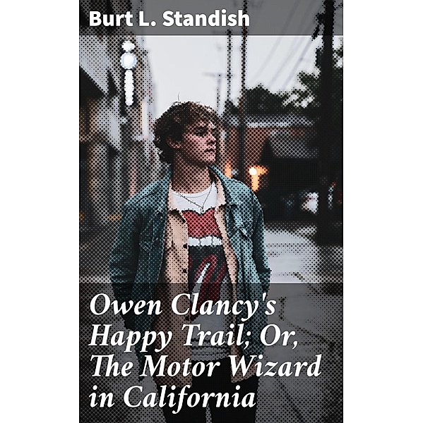 Owen Clancy's Happy Trail; Or, The Motor Wizard in California, Burt L. Standish