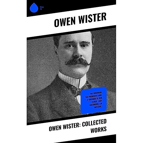 Owen Wister: Collected Works, Owen Wister