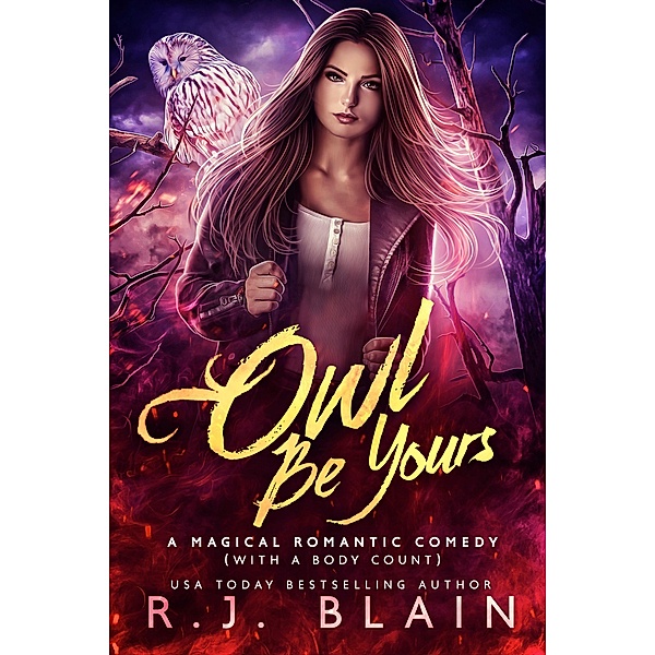 Owl Be Yours (A Magical Romantic Comedy (with a body count), #6) / A Magical Romantic Comedy (with a body count), R. J. Blain