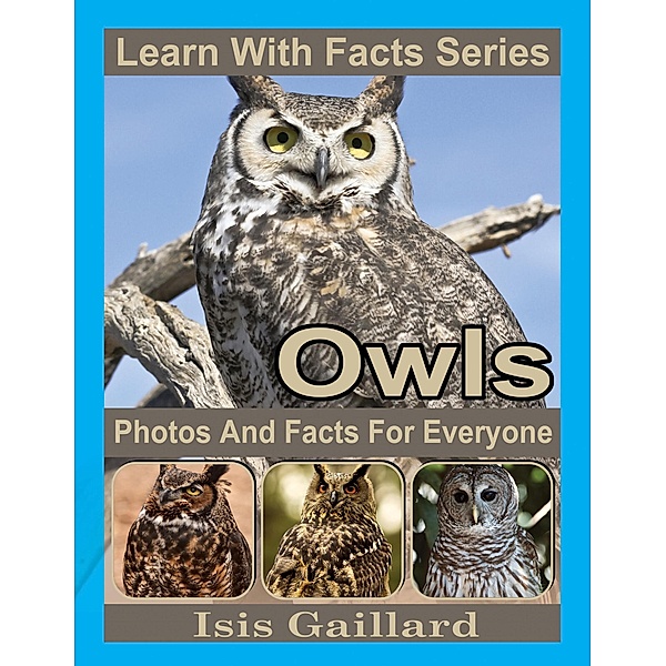 Owls Photos and Facts for Everyone (Learn With Facts Series, #25) / Learn With Facts Series, Isis Gaillard