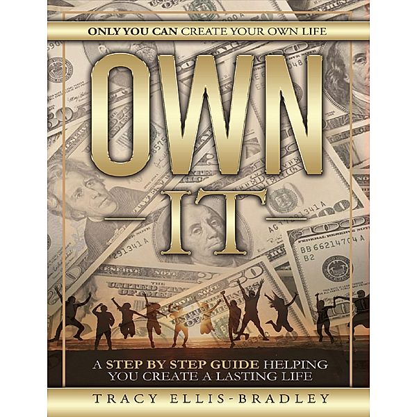 Own It: Only You Can Create Your Own Life, Tracy Ellis-Bradley