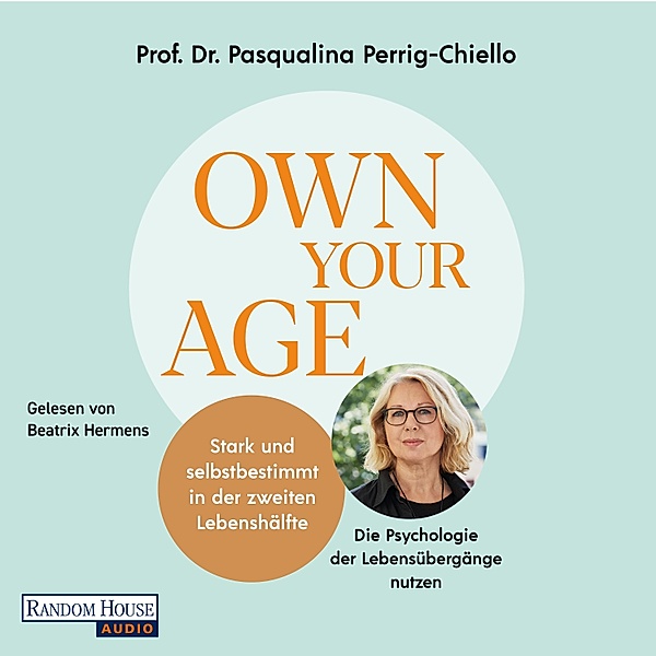 Own your Age: Stark und selbstbestimmt in der zweiten Lebenshälfte., Pasqualina Perrig-Chiello