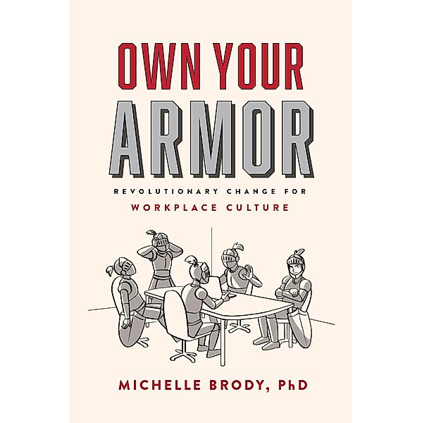 Own Your Armor: Revolutionary Change for Workplace Culture, Michelle Brody