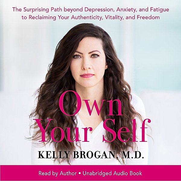 Own Your Self, Kelly Brogan, M.D.