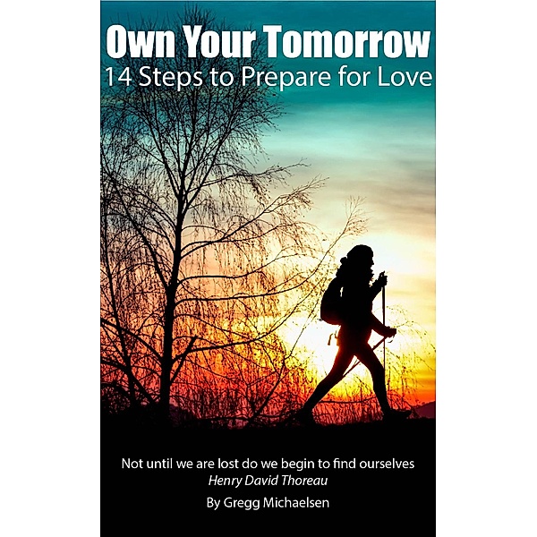 Own Your Tomorrow: 14 Steps to Prepare for Love (Relationship and Dating Advice for Women Book, #13) / Relationship and Dating Advice for Women Book, Gregg Michaelsen