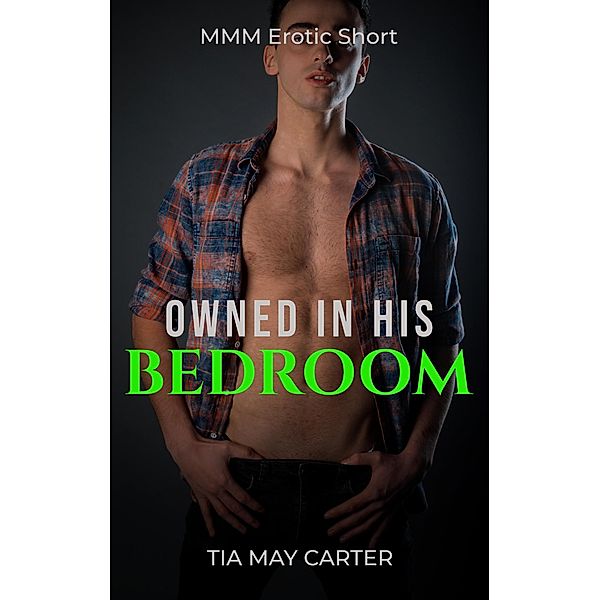 Owned in His Bedroom (Claiming the Twink, #4) / Claiming the Twink, Tia May Carter
