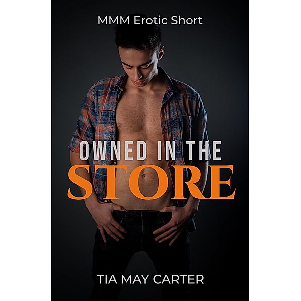 Owned in the Store (Claiming the Twink, #1) / Claiming the Twink, Tia May Carter