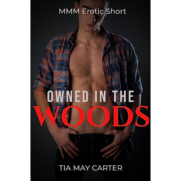 Owned in the Woods (Claiming the Twink, #2) / Claiming the Twink, Tia May Carter