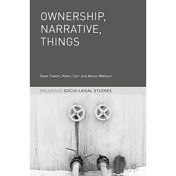 Ownership, Narrative, Things / Palgrave Socio-Legal Studies, Dave Cowan, Helen Carr, Alison Wallace