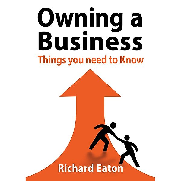 Owning a Business: Things You Need to Know, Richard Eaton