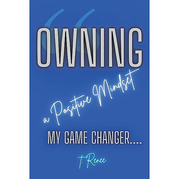 Owning a Positive Mindset, Renee T.
