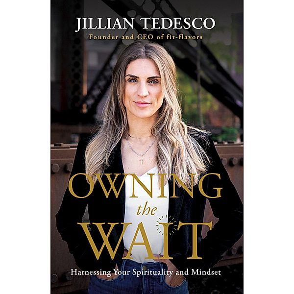 Owning the Wait: Harnessing Your Spirituality and Mindset, Jillian Tedesco