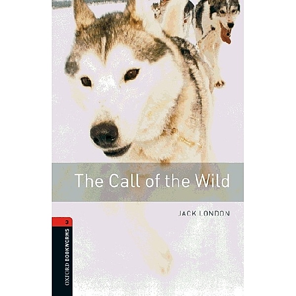 Oxford Bookworms Library, Stage 3 / The Call of the Wild, Jack London