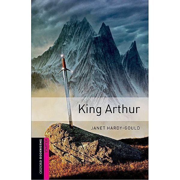 Oxford Bookworms Starter / King Arthur, Janet Hardy-Gould