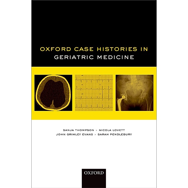 Oxford Case Histories in Geriatric Medicine / Oxford Case Histories, Sanja Thompson, Nicola Lovett, John Grimley Evans, Sarah Pendlebury